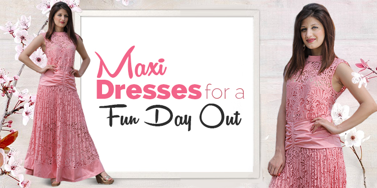 Maxi Dresses- For a fun day out